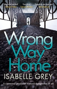 Isabelle Grey - Wrong Way Home - A cold-case crime thriller you won't be able to put down.