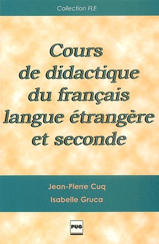 Isabelle Gruca et Jean-Pierre Cuq - Cours De Didactique Du Francais Langue Etrangere Et Seconde.