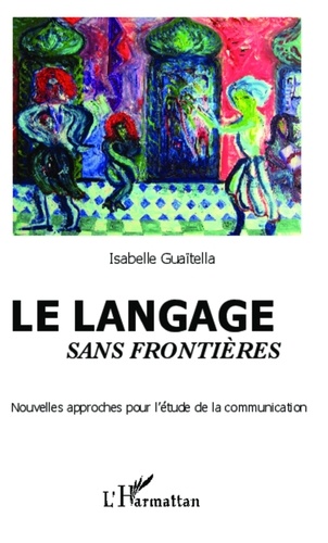 Isabelle Guaïtella - Le langage sans frontières - Nouvelles approches pour l'étude de la communication.