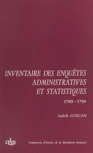 Isabelle Guégan et Michel Vovelle - Inventaire des enquêtes administratives et statistiques - 1789-1795.