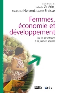Isabelle Guérin et Madeleine Hersent - Femmes, économie et développement - De la résistance à la justice sociale.