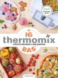 Isabelle Guerre - IG Bas Thermomix - 115 recettes pour réduire le sucre au quotidien.