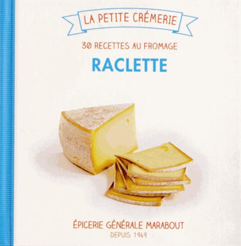 Isabelle Guerre - Raclette - 30 recettes au fromage.