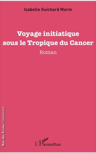 Isabelle Guichard Morin - Voyage initiatique sous le Tropique du Cancer.