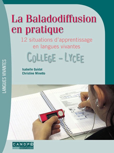 Isabelle Guidat et Christine Minetto - La baladodiffusion en pratique - 12 situations d'apprentissage en langues vivantes collège-lycée.