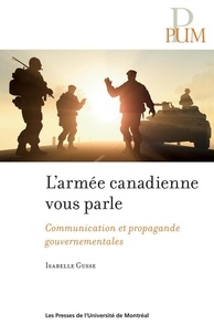Isabelle Gusse - Armée canadienne vous parle (L') - Communication et propagande gouvernementales.