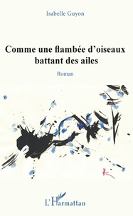 Isabelle Guyon - Comme une flambée d'oiseaux battant des ailes.