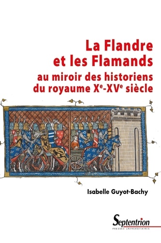 La Flandre et les Flamands au miroir des historiens du royaume (Xe-XVe siècle)