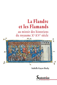 La Flandre et les Flamands au miroir des historiens du royaume (Xe-XVe siècle)