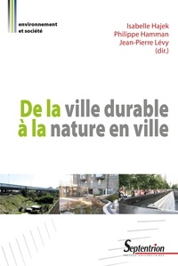 Isabelle Hajek et Philippe Hamman - De la ville durable à la nature en ville - Entre homogénéité urbaine et contrôle social : Regards croisés nord-sud.