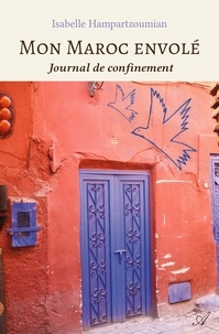Isabelle Hampartzoumian - Mon Maroc envolé - Journal de confinement.