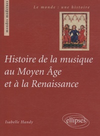 Isabelle Handy - Histoire de la musique au moyen-âge et à la Renaissance.
