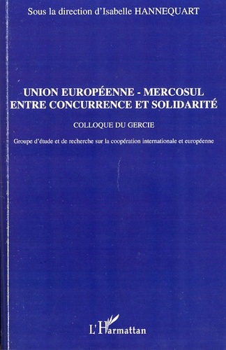 Union européenne-Mercosul entre concurrence et solidarité. Colloque du Gercie