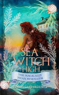 SEA WITCH HIGH Magically Mean Mermaids