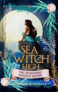 SEA WITCH HIGH Seariously Sinister Sirens