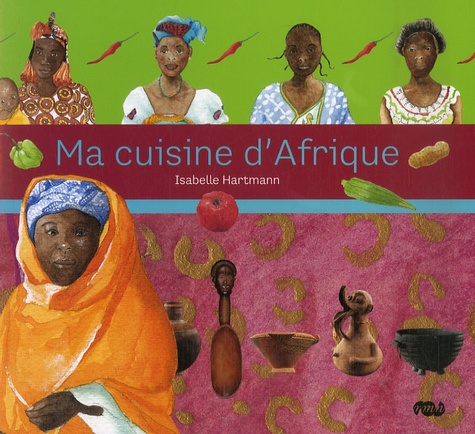 Isabelle Hartmann - Ma cuisine d'Afrique.