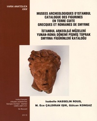 Isabelle Hasselin Rous et Ece Caldiran Isik - Musées archéologiques d'Istanbul - Catalogue des figurines en terre cuite grecques et romaines de Smyrne.