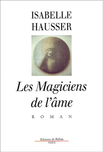 Isabelle Hausser - Les Magiciens De L'Ame.
