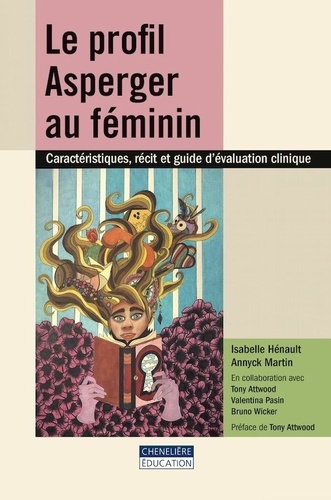 Isabelle Hénault et Annyck Martin - Le profil Asperger au féminin - Caractéristiques, récit et guide d'évaluation clinique.