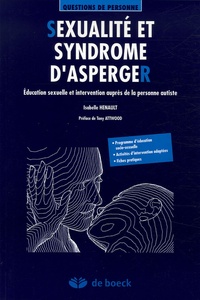 Isabelle Henault - Sexualité et syndrome d'Asperger - Education sexuelle et intervention auprès de la personne autiste.