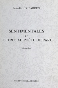 Isabelle Hiribarren - Sentimentales et Lettres au poète disparu - Nouvelles.
