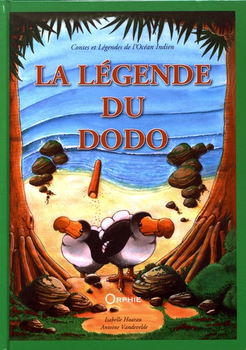 Isabelle Hoarau et Antoine Vandevelde - La légende du dodo.