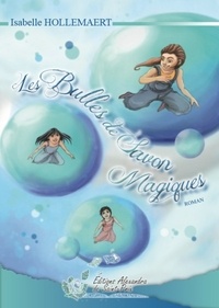 Isabelle Hollemaert - Les bulles de savon magiques.