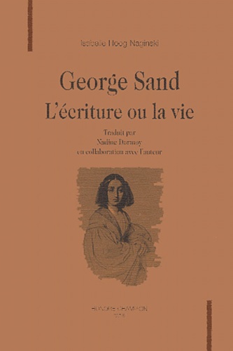 Isabelle Hoog Naginski - George Sand - L'écriture ou la vie.