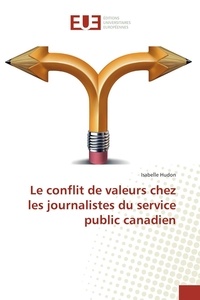 Isabelle Hudon - Le conflit de valeurs chez les journalistes du service public canadien.