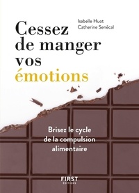 Isabelle Huot et Catherine Sénécal - Cessez de manger vos émotions - Brisez le cycle de la compassion alimentaire.