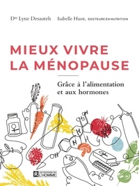 Isabelle Huot - Mieux vivre la ménopause - Grâce à l'alimentation et aux hormones.