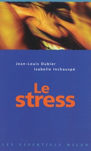 Isabelle Inchauspé et Jean-Louis Dubier - Le stress.