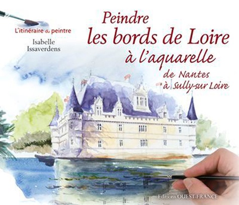 Isabelle Issaverdens - Peindre les bords de Loire à l'aquarelle de Nantes à Sully-sur Loire.