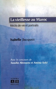 Isabelle Jacquet - La vieillesse au Maroc - Récit de vie et protraits.