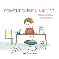 Isabelle Jameson et Maud Legrand - Comment on fait les bébés ?.