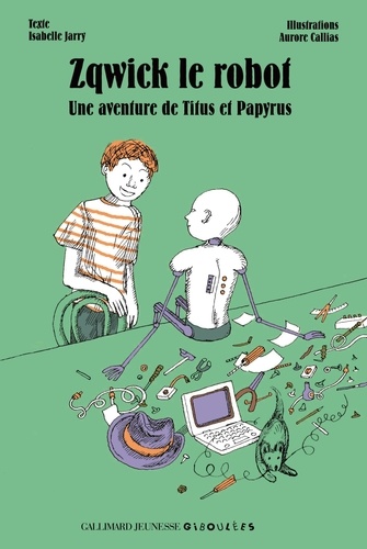 Isabelle Jarry et Aurore Callias - Zqwick le robot - Une aventure de Titus et Papyrus.