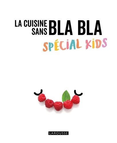 Isabelle Jeuge-Maynart et Ghislaine Stora - La cuisine sans bla bla - Spécial kids.