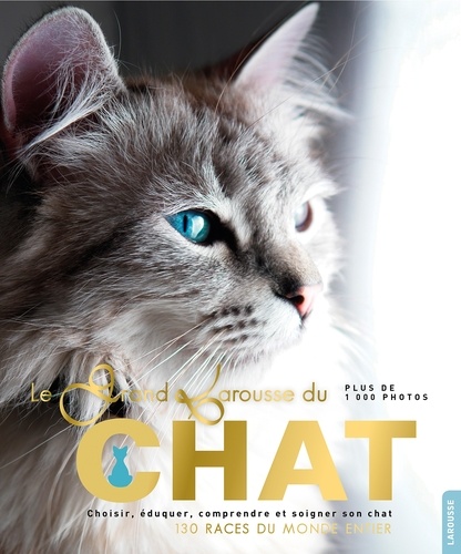 Isabelle Jeuge-Maynart et Ghislaine Stora - Le grand Larousse du chat - Choisir, éduquer, comprendre et soigner son chat. 130 races du monde entier.