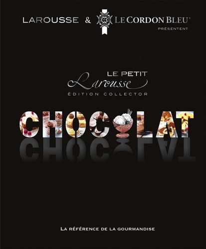 Le petit Larousse du chocolat. Edition collector