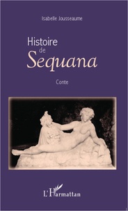 Isabelle Jousseaume - Histoire de Sequana.