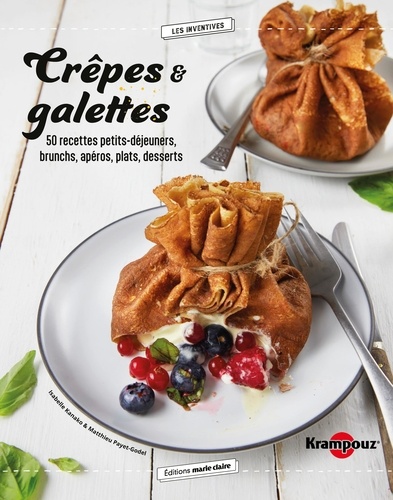 Crêpes & galettes bretonnes. 50 recettes petits-déjeuners, brunchs, apéros, plats, desserts