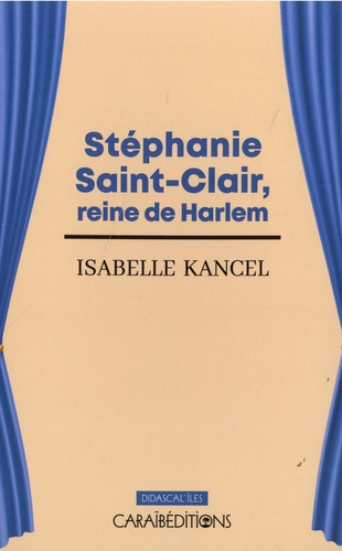 Isabelle Kancel - Stéphanie Saint-Clair, reine de Harlem.