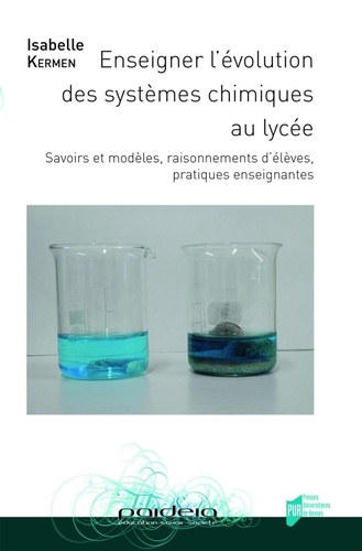 Enseigner l'évolution des systèmes chimiques au lycée. Savoirs et modèles, raisonnements d'élèves, pratiques enseignantes
