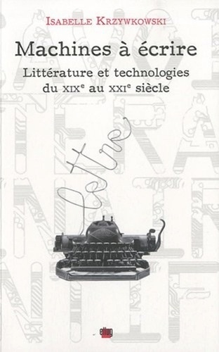 Machines à écrire. Littérature et technologies du XIXe au XXIe siècle