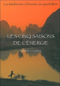 Téléchargeur de livres gratuit Les cinq saisons de l'énergie  - La médecine chinoise au quotidien par Isabelle Laading 9782907653503