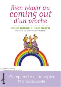 Isabelle Lacheref et Paulo Queiroz - Bien réagir au coming out d'un proche - Comprendre et accepter l'homosexualité.