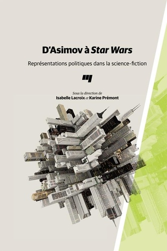 Isabelle Lacroix et Karine Prémont - D'Asimov à Star Wars - Représentations politiques dans la science-fiction.