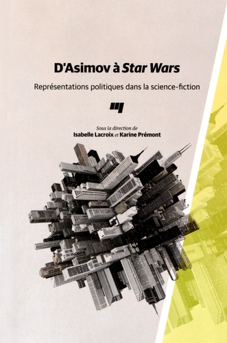 Isabelle Lacroix et Karine Prémont - D'Asimov à Star Wars - Représentations politiques dans la science-fiction.