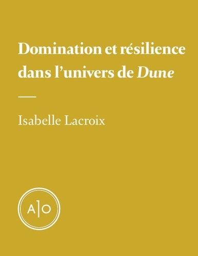 Isabelle Lacroix - Domination et résilience dans l’univers de «Dune».
