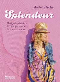 Isabelle Laflèche - Splendeur - Naviguer à travers le changement et la transformation.